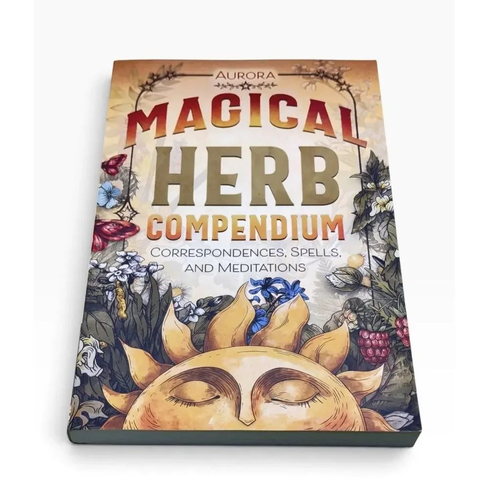 Magical Herb Compendium: Correspondences, Spells, and Meditations by Aurora